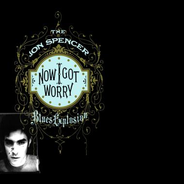 The Jon Spencer Blues Explosion -  Now I Got Worry